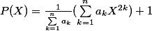 P(X)=\frac1{\sum_{k=1}^na_k}(\sum_{k=1}^n a_kX^{2k})+1